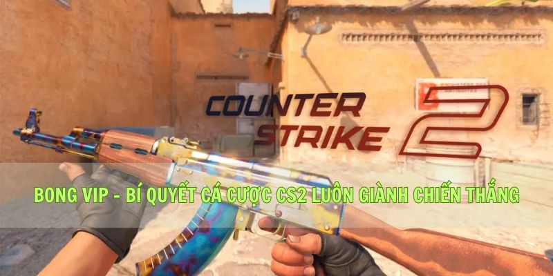Bong vip - Bí quyết Cá cược CS2 luôn giành chiến thắng